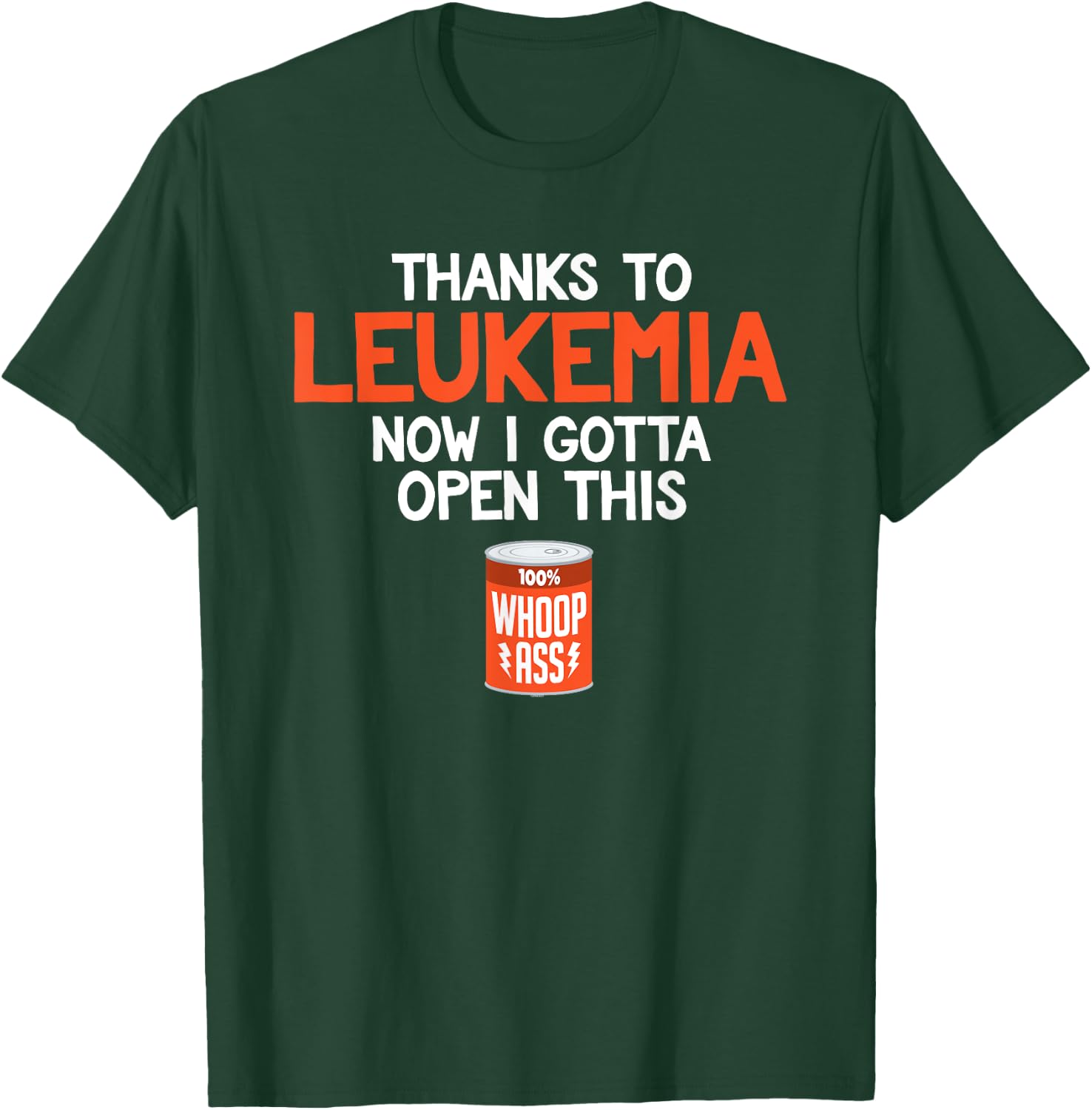 Open a Can of Whoop Ass on Leukemia Cancer | Funny T-Shirt - T-Shirt | Forest