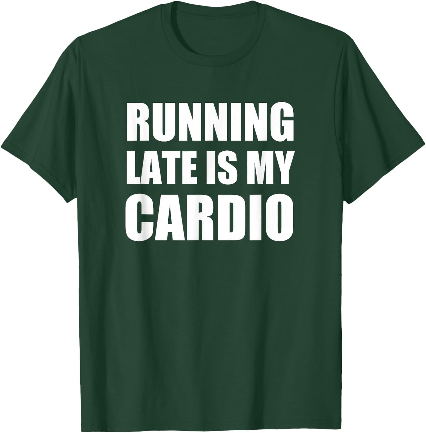 Running Late Is My Cardio T Shirt | Funny Exercise T Shirt T-Shirt - T-Shirt | Forest