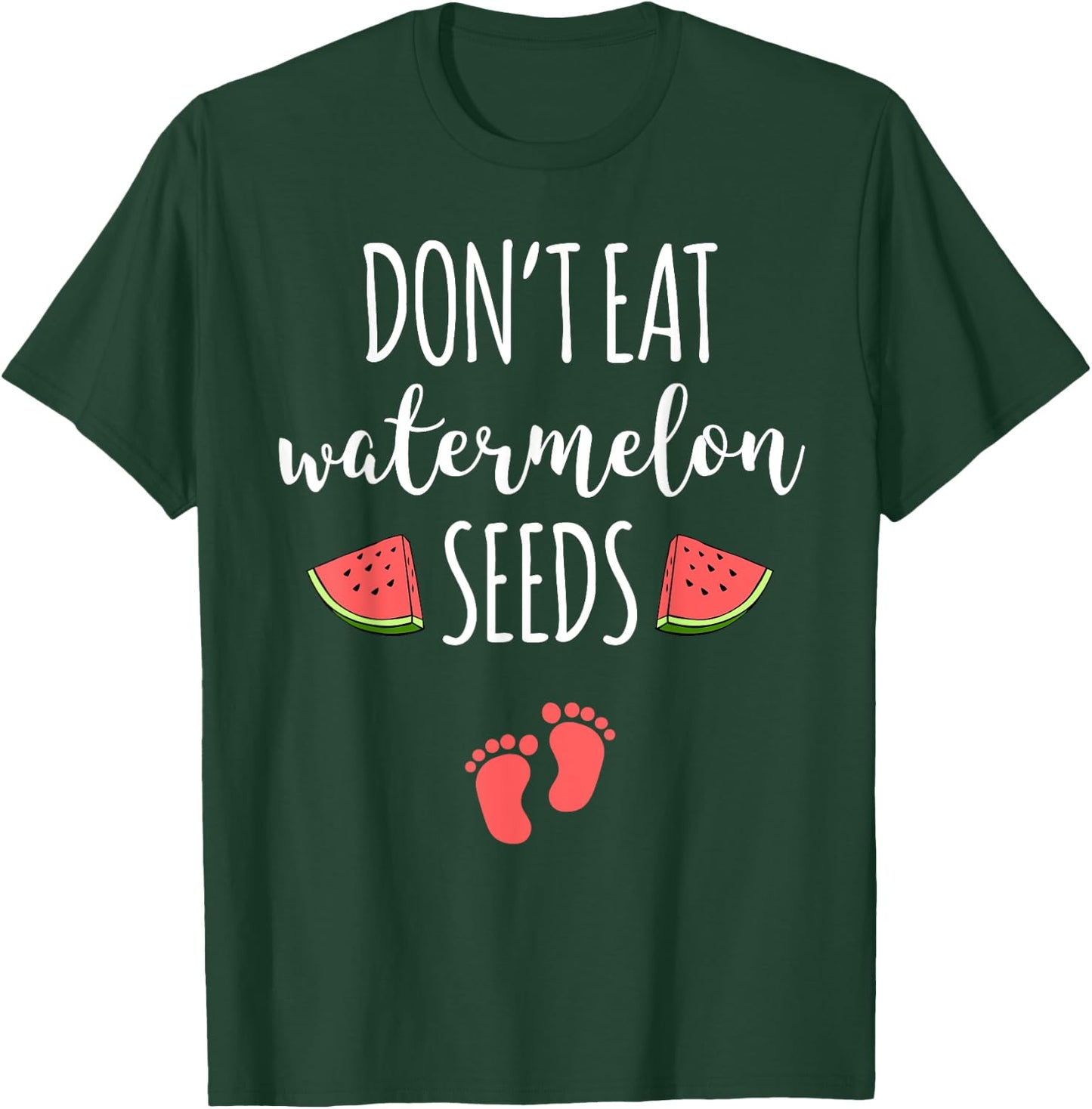 Dont Eat Watermelon Seeds With Funny Pregnancy Quote T-Shirt - T-Shirt | Forest
