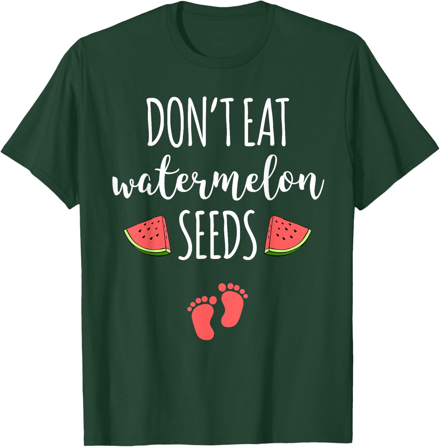 Dont Eat Watermelon Seeds With Funny Pregnancy Quote T-Shirt - T-Shirt | Forest