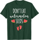 Dont Eat Watermelon Seeds With Funny Pregnancy Quote T-Shirt - T-Shirt | Forest