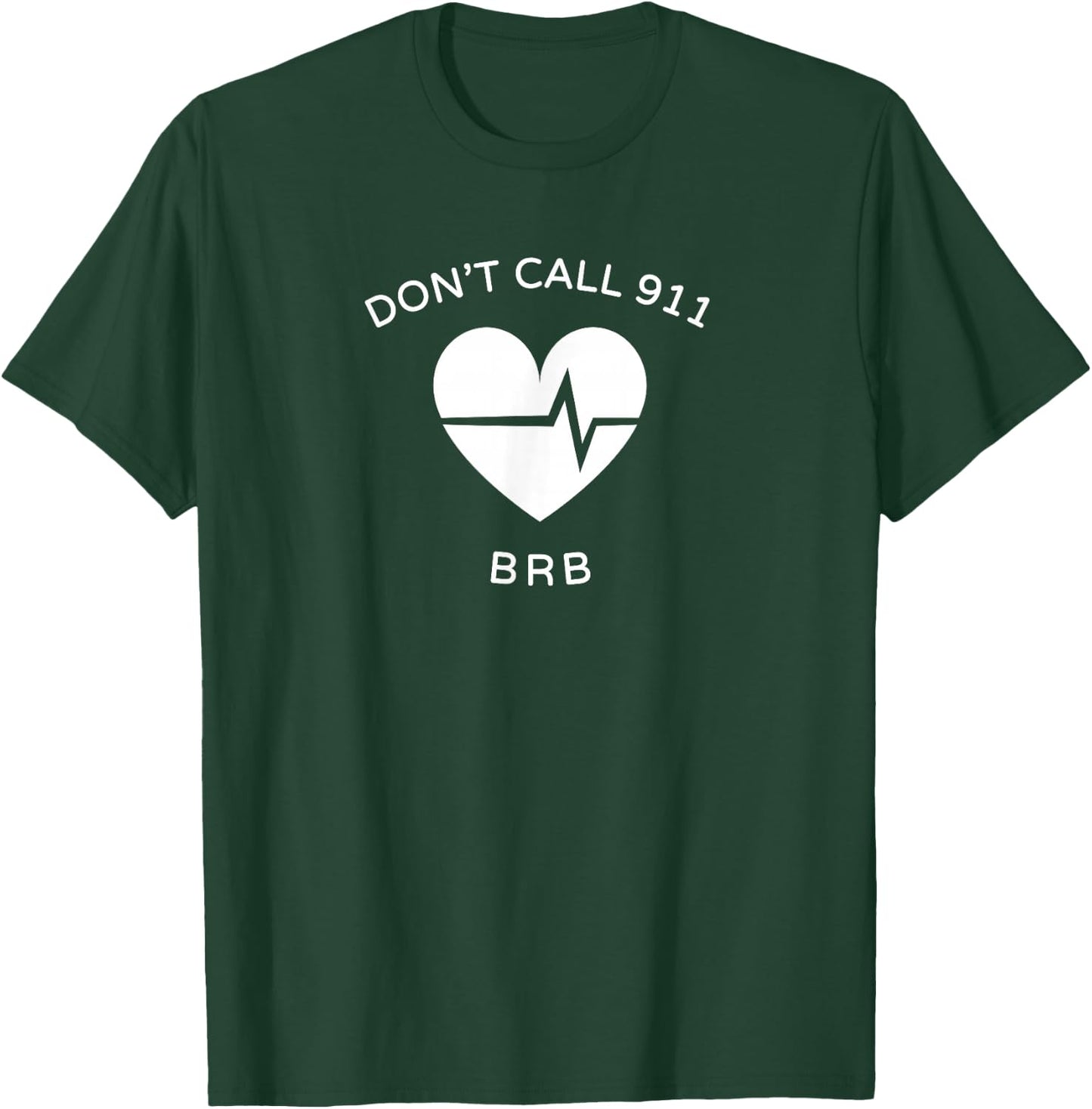 Don't Call 911 BRB POTS Dysautonomia Awareness T-Shirt - T-Shirt | Forest