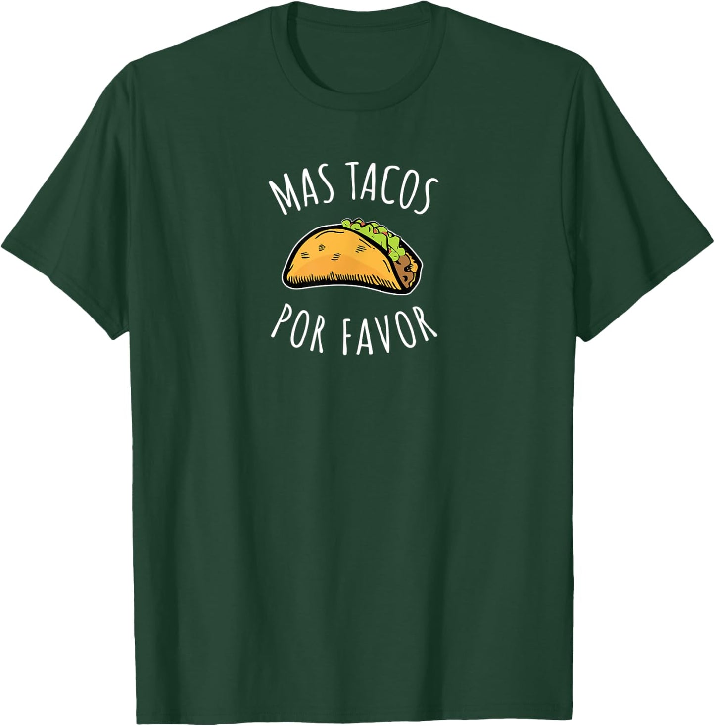 Foodie | Mas Tacos Por Favor | Men's/Women's T-Shirt - T-Shirt | Forest