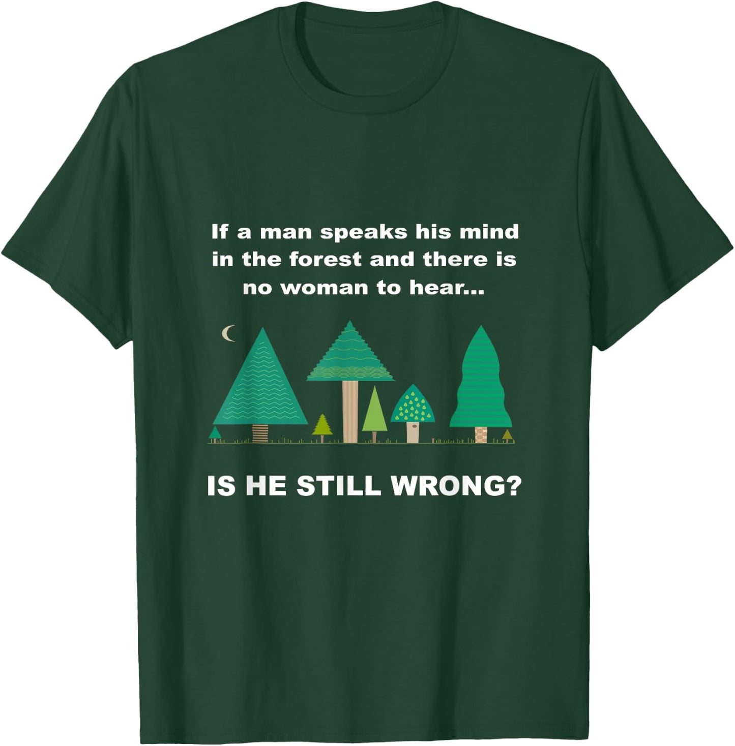 Funny "If a man speaks his mind in the forest" T-Shirt - T-Shirt | Forest
