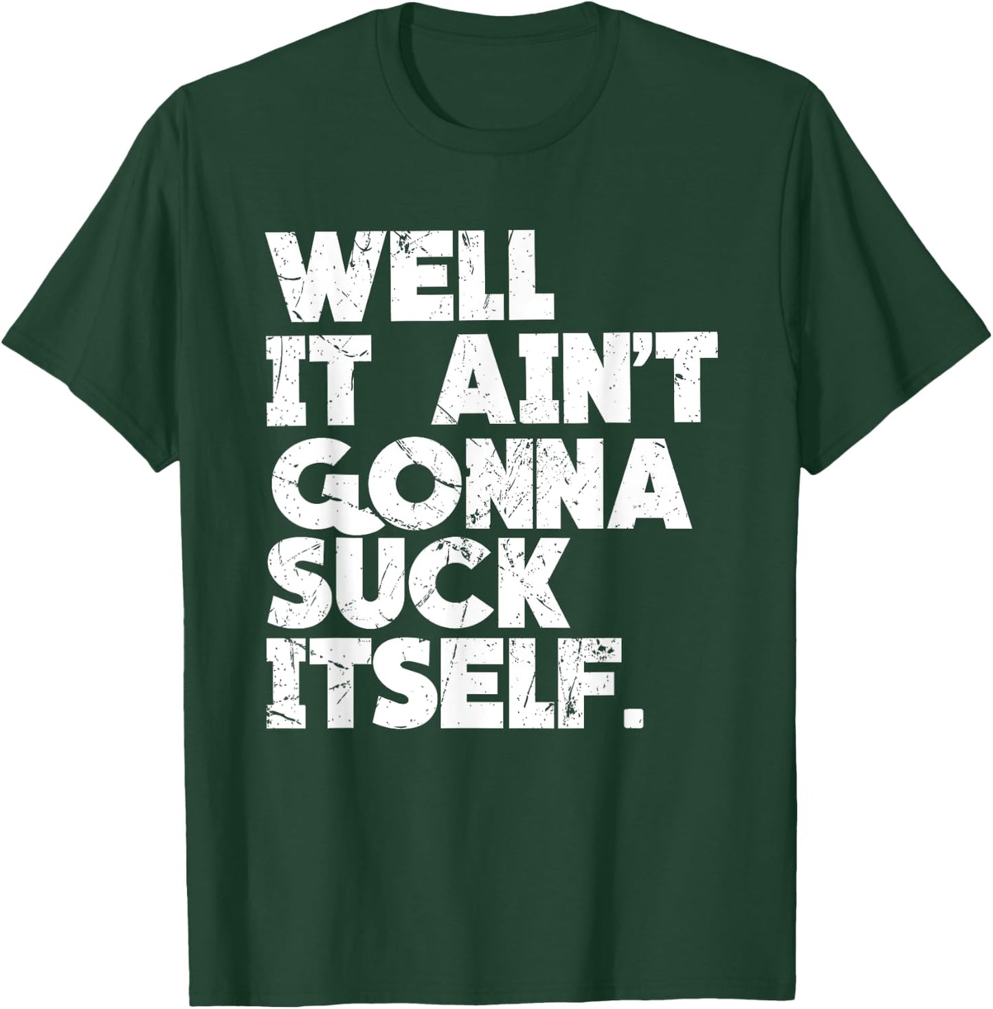 Well It Ain't Gonna Suck Itself Shirt T-Shirt - T-Shirt | Forest