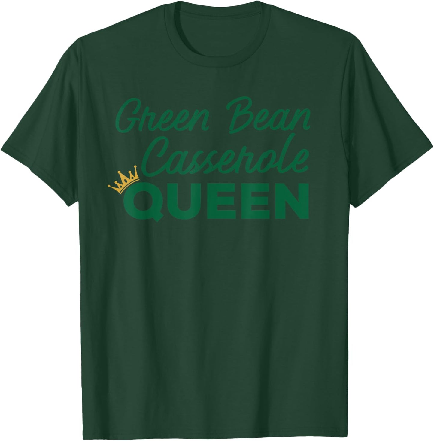 Green Bean Casserole Queen Dish Shirt Gift T-Shirt - T-Shirt | Forest
