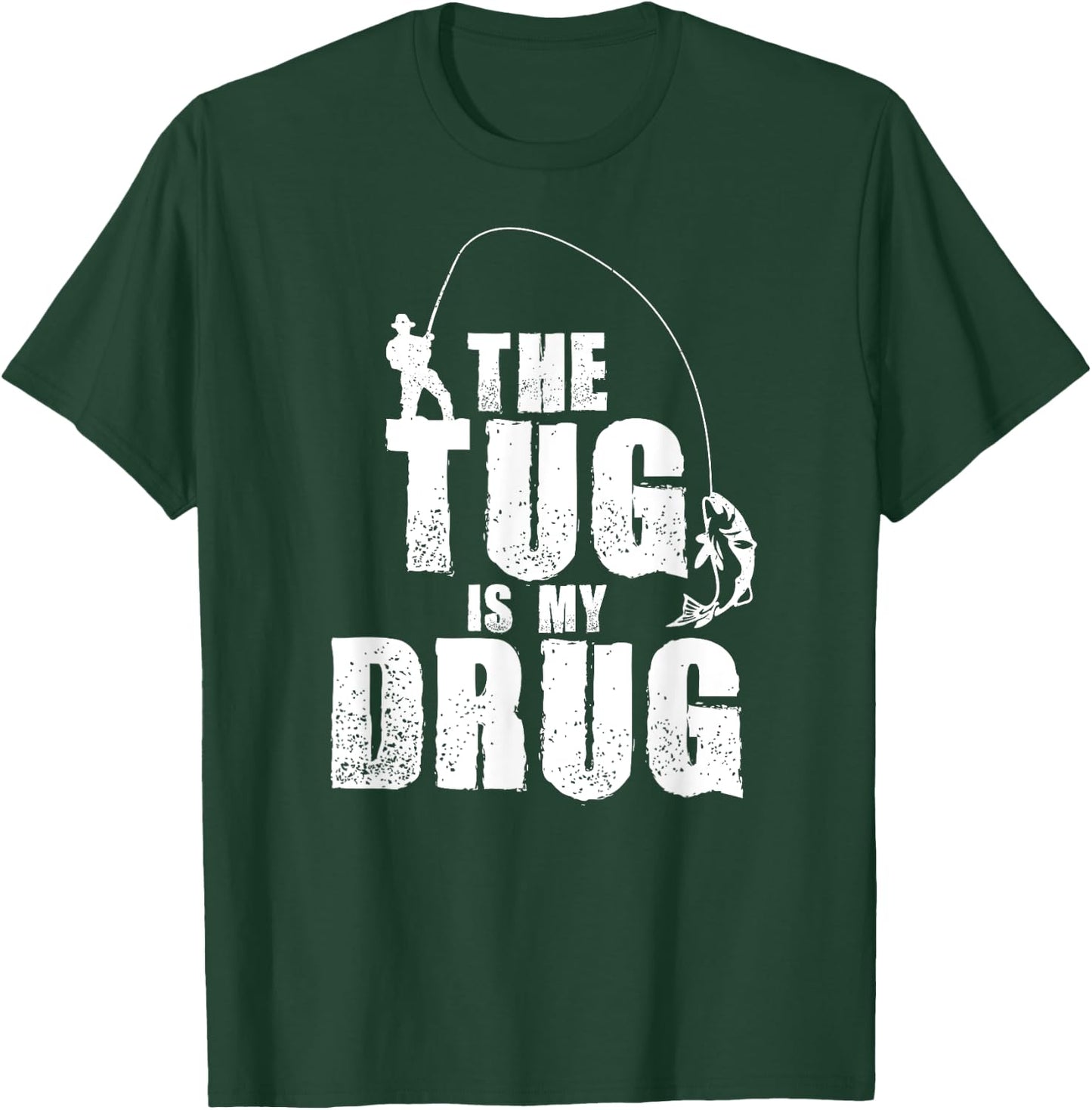 The Tug Is My Drug Fishing Shirt Fisherman Gift T-Shirt - T-Shirt | Forest