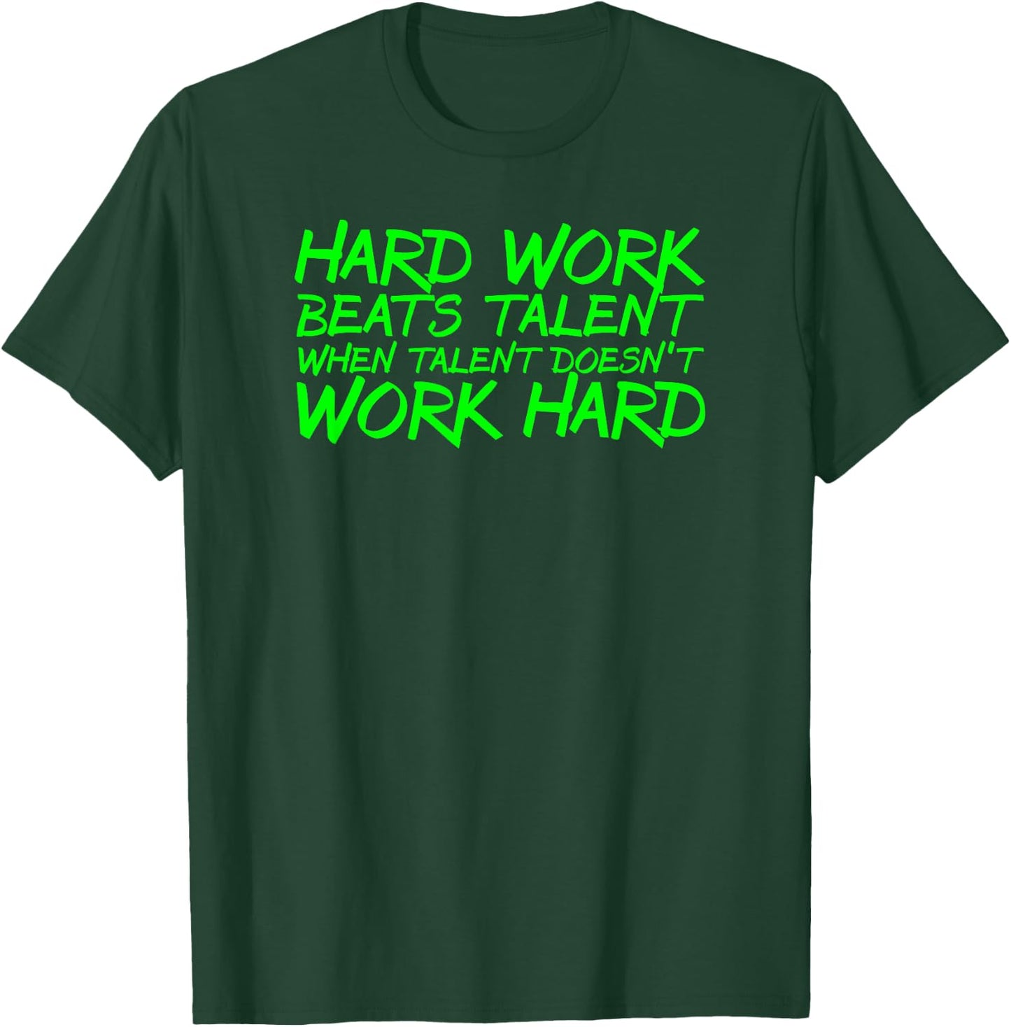 Hard Work Beats Talent When Talent Doesn't Work Hard T-Shirt - T-Shirt | Forest