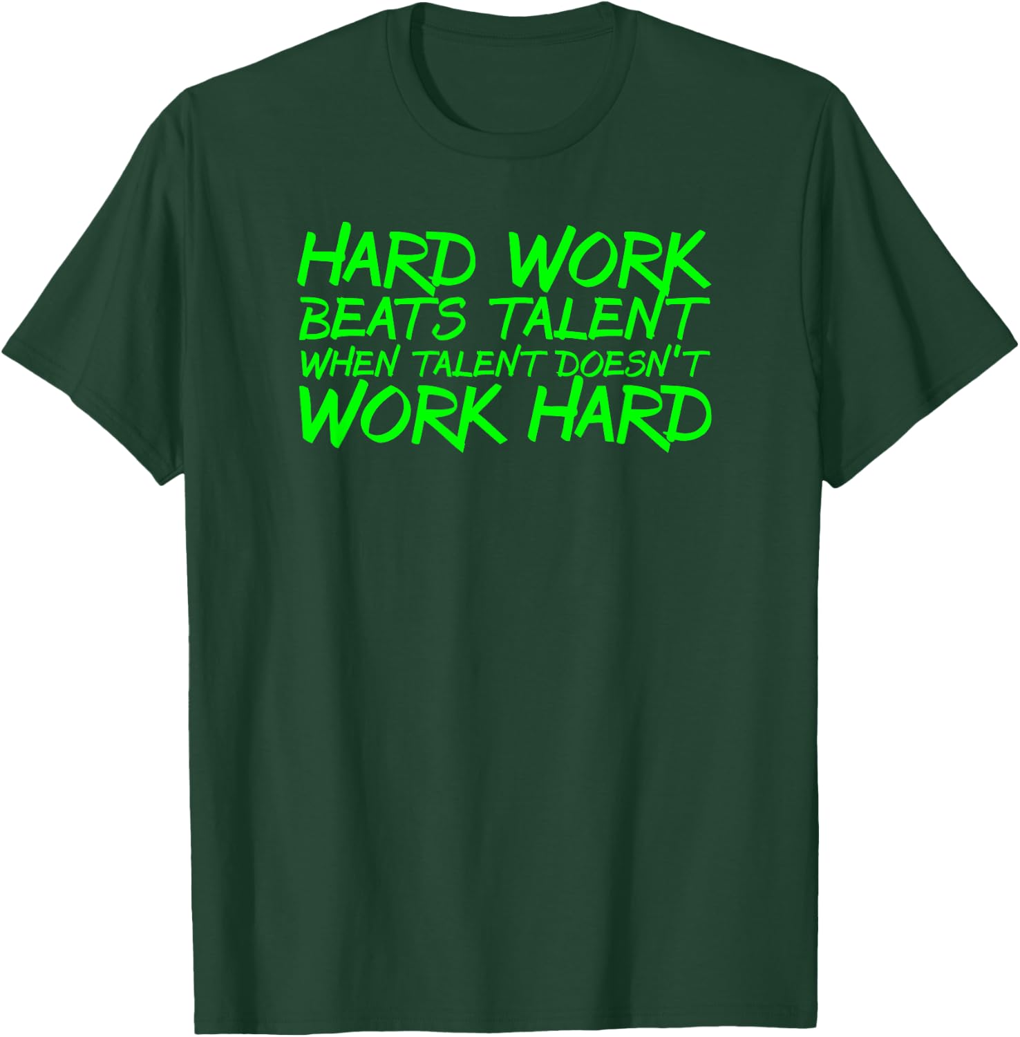 Hard Work Beats Talent When Talent Doesn't Work Hard T-Shirt - T-Shirt | Forest