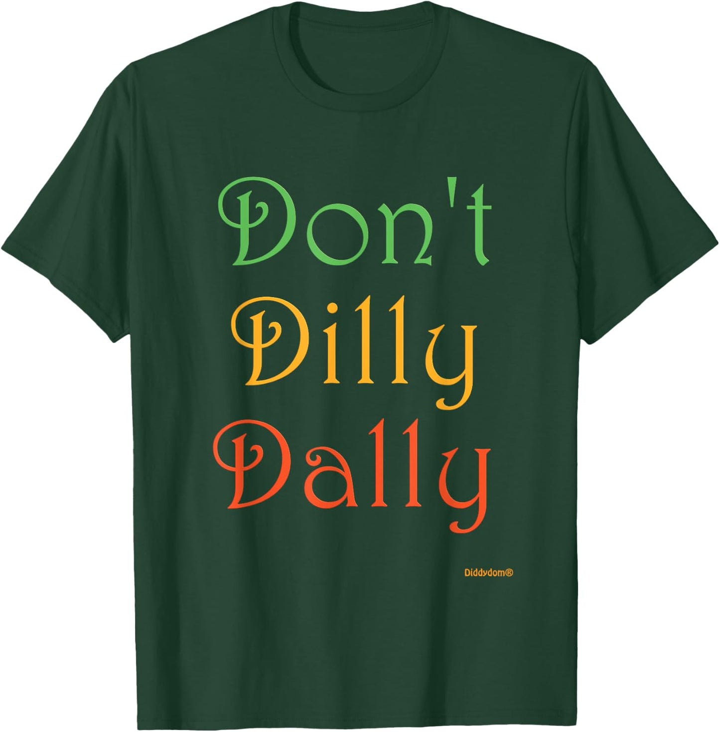Don't Dilly Dally Funny T-Shirt - T-Shirt | Forest