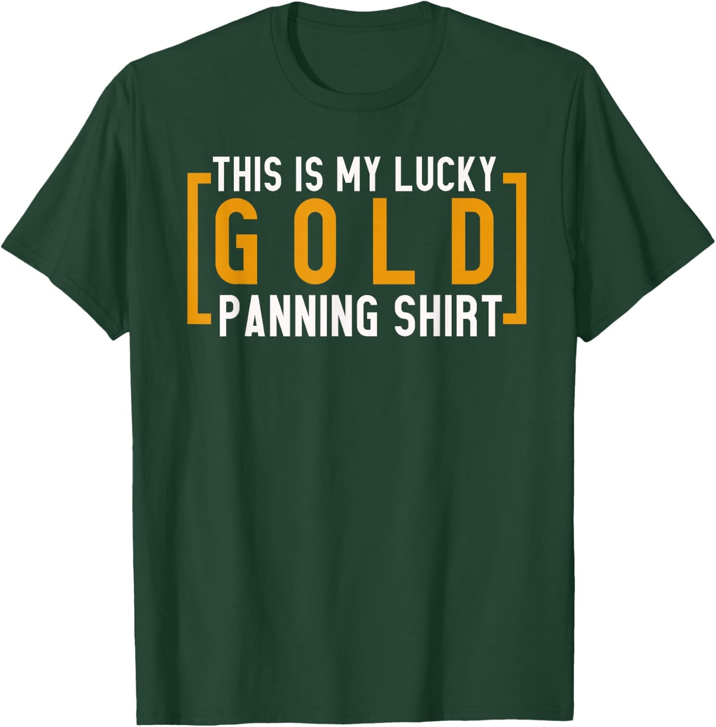 Gold Prospecting Gold Mining This is my Lucky Gold Panning T-Shirt - T-Shirt | Forest