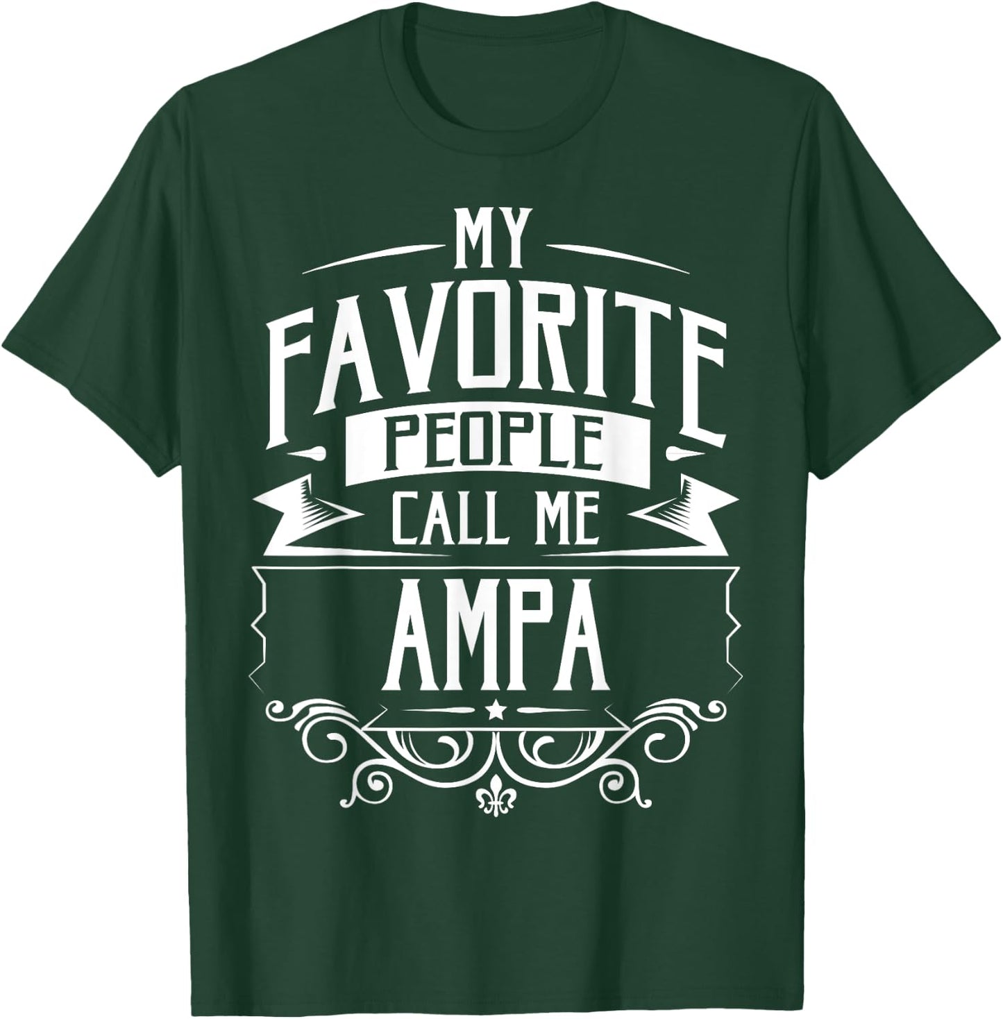 My Favorite People Call Me Ampa T-Shirt - T-Shirt | Forest