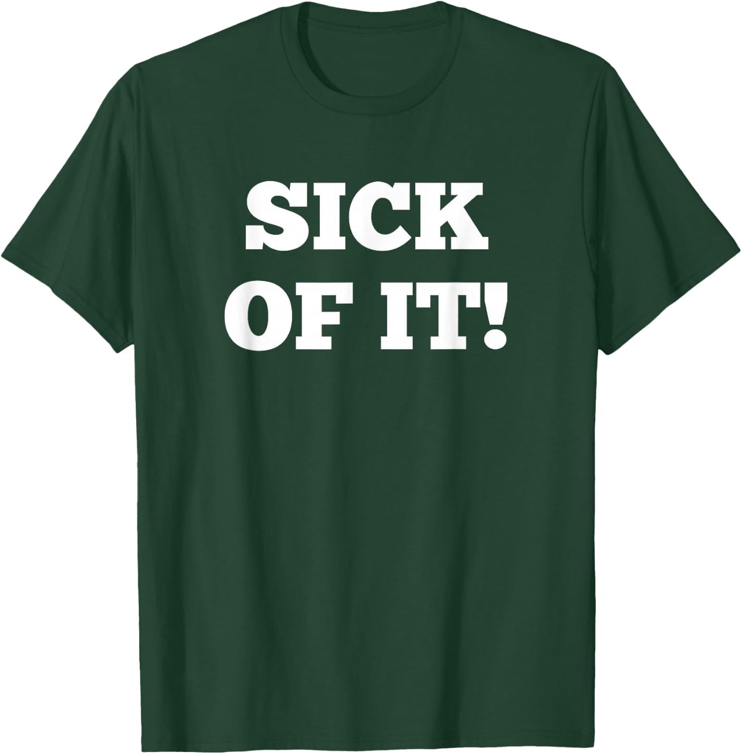Sick of it T-Shirt - T-Shirt | Forest