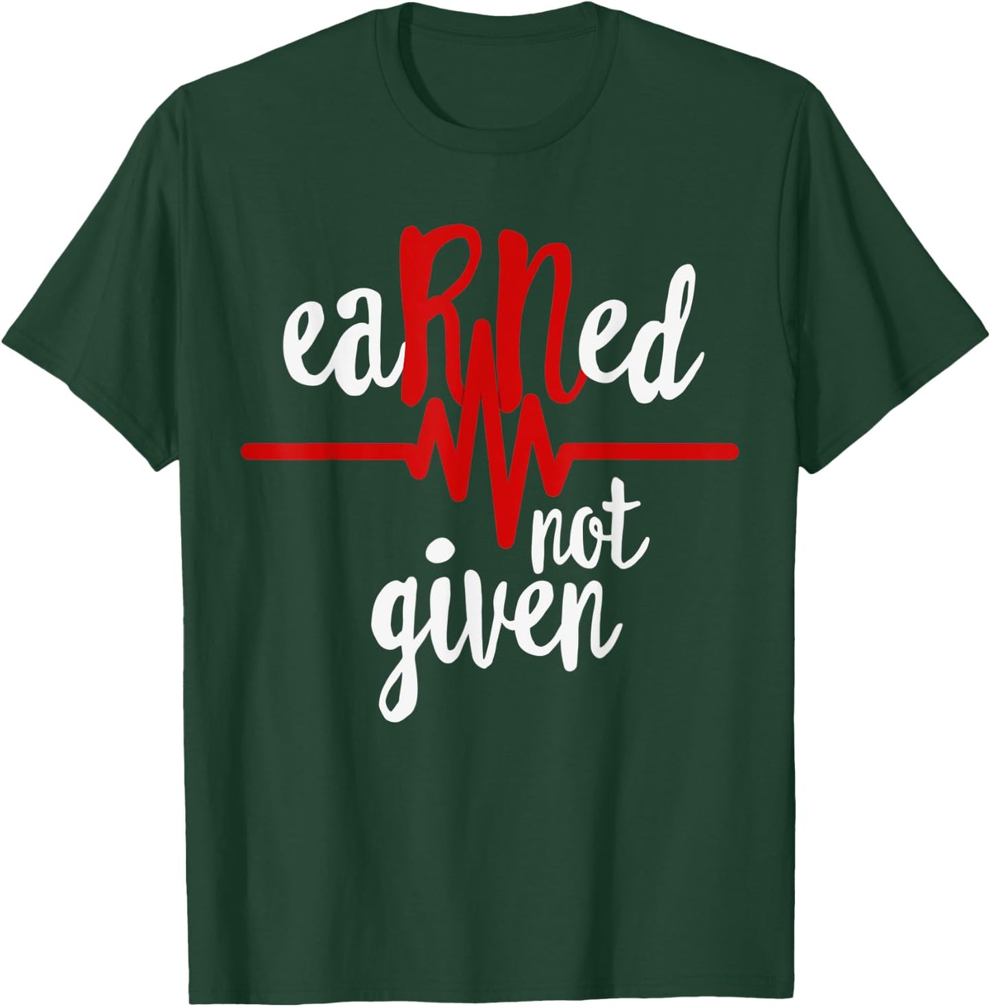 RN Registered Nurse Shirt, Earned Not Given Gift T-Shirt - T-Shirt | Forest
