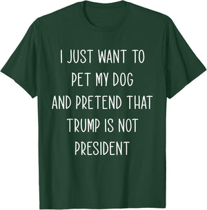 Funny Anti President Donald Trump Just Want To Pet My Dog Women T-Shirt - T-Shirt | Forest