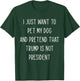Funny Anti President Donald Trump Just Want To Pet My Dog Women T-Shirt - T-Shirt | Forest