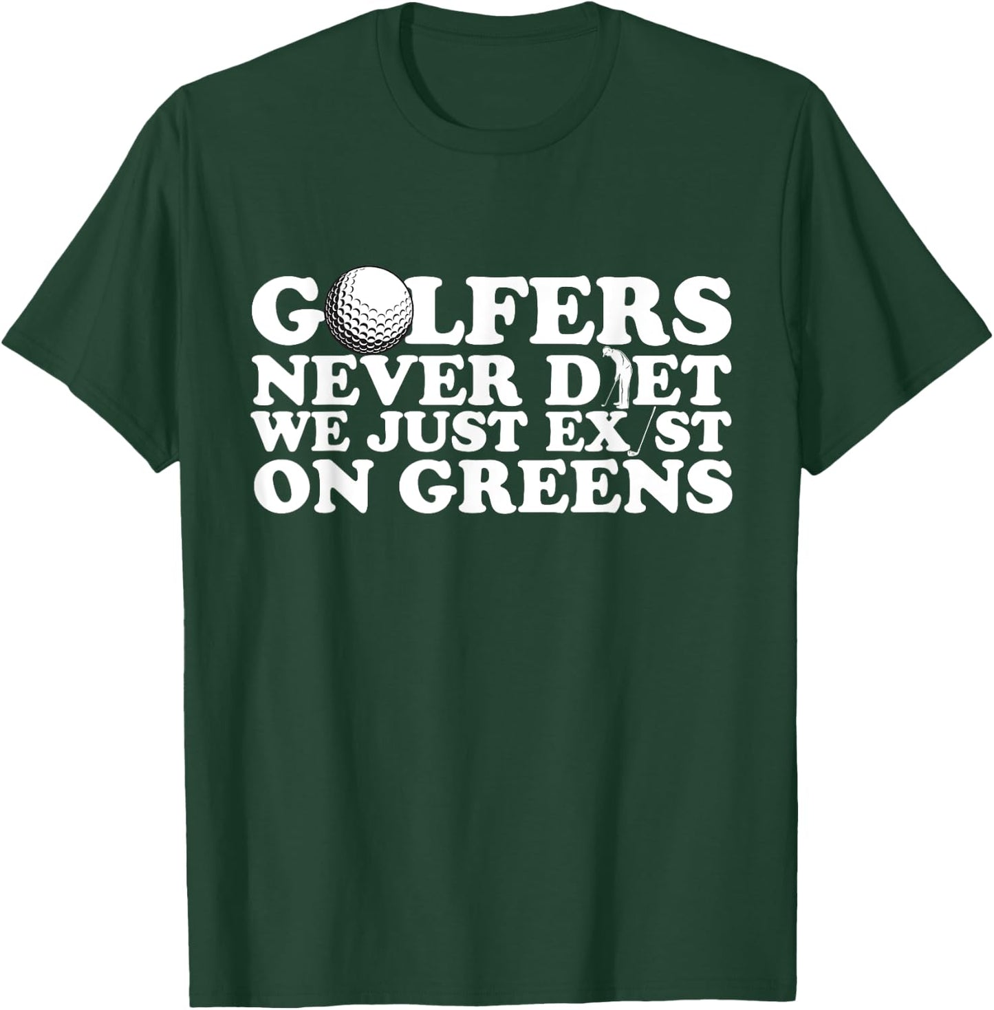 Golfers Never Diet We Just Exist on Greens T-Shirt - T-Shirt | Forest