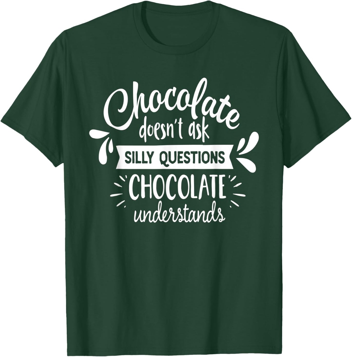 Chocolate Lover Chocolate Understands Funny T-Shirt - T-Shirt | Forest