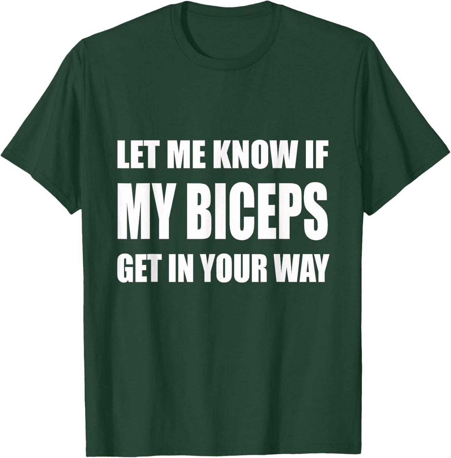 Let Me Know If My Biceps Get In Your Way | Gym, Lift T-Shirt - T-Shirt | Forest