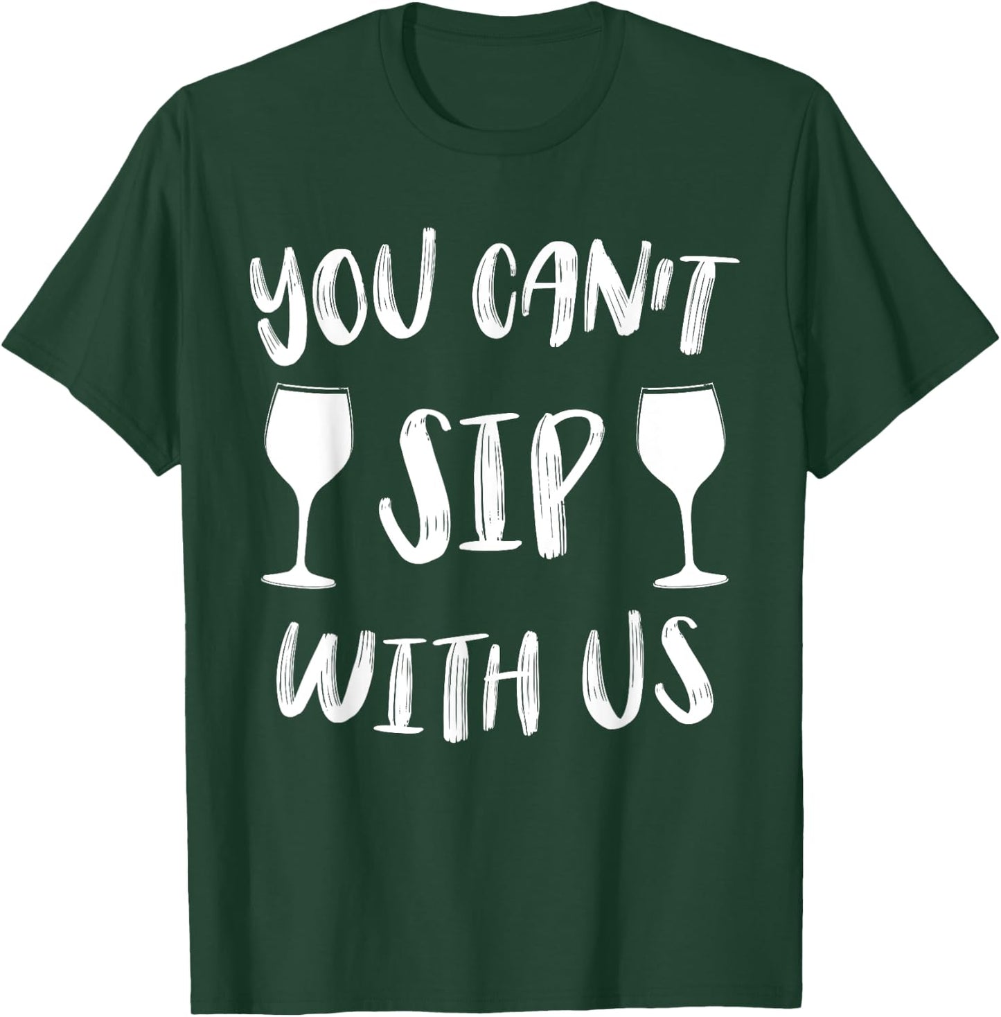 You Can't Sip With Us T-Shirt - T-Shirt | Forest