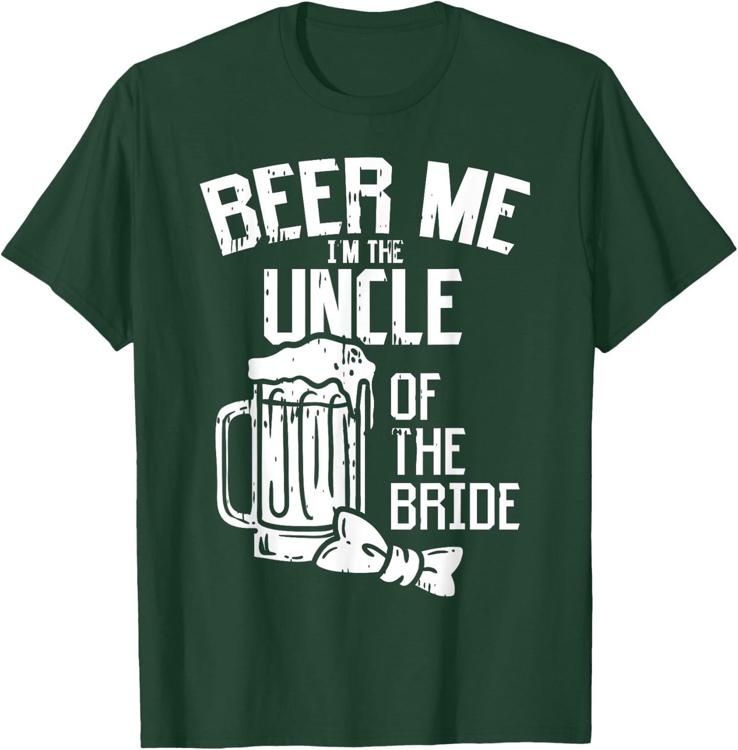 Beer Me Im The Uncle Of Bride Wedding Party Rehearsal Dinner T-Shirt - T-Shirt | Forest