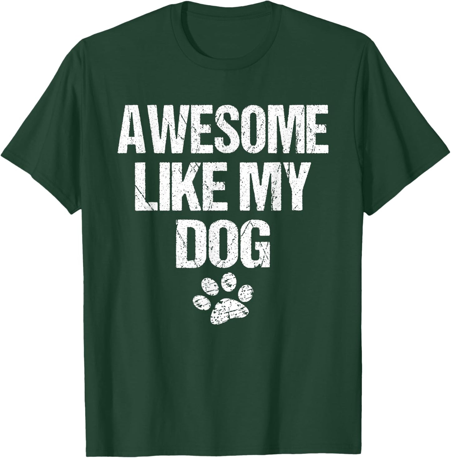 Awesome Like My Dog T-Shirt - T-Shirt | Forest