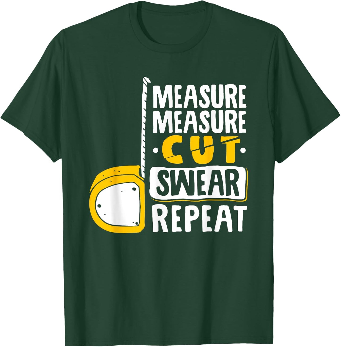 Measure Cut Swear Repeat - Woodworking Woodworker T-Shirt - T-Shirt | Forest