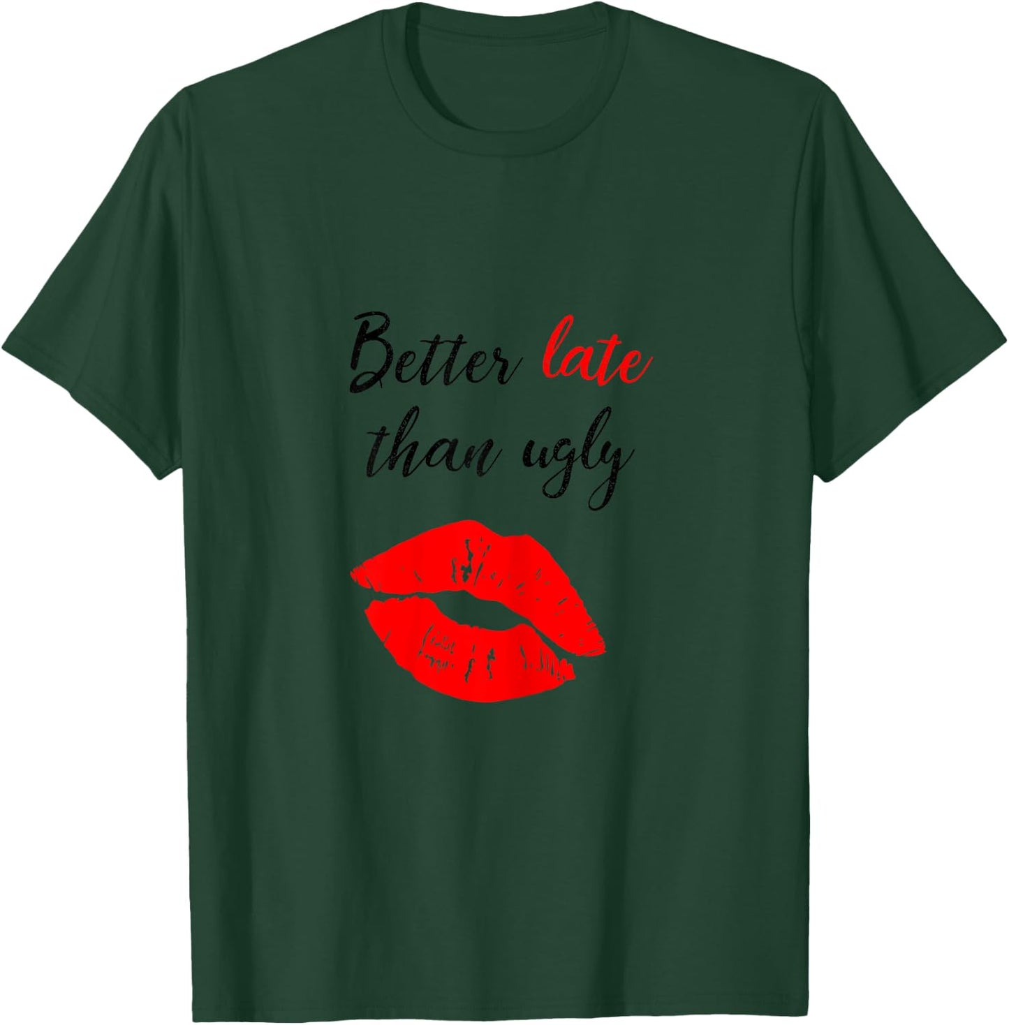 Better Late Than Ugly funny girl T-Shirt - T-Shirt | Forest