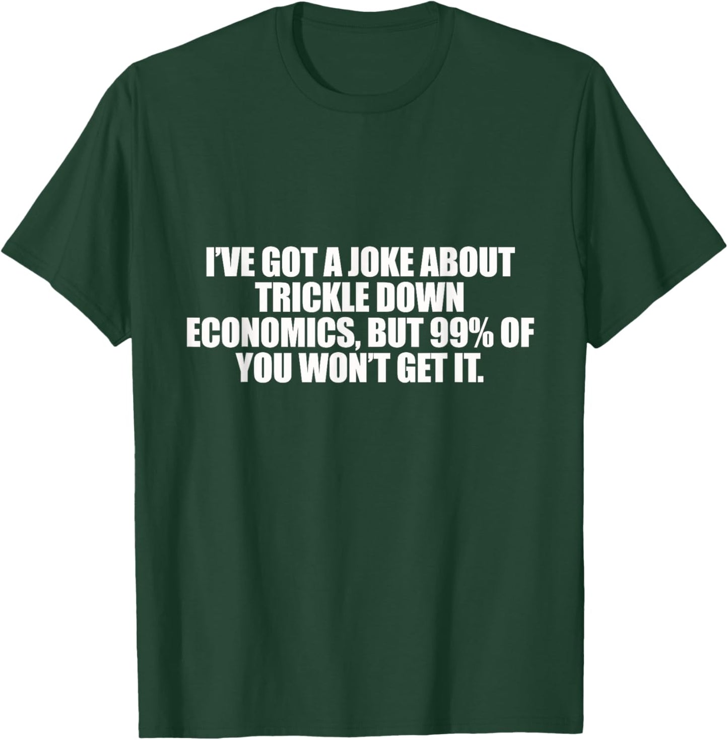 Trickle Down Economics T-Shirt - T-Shirt | Forest