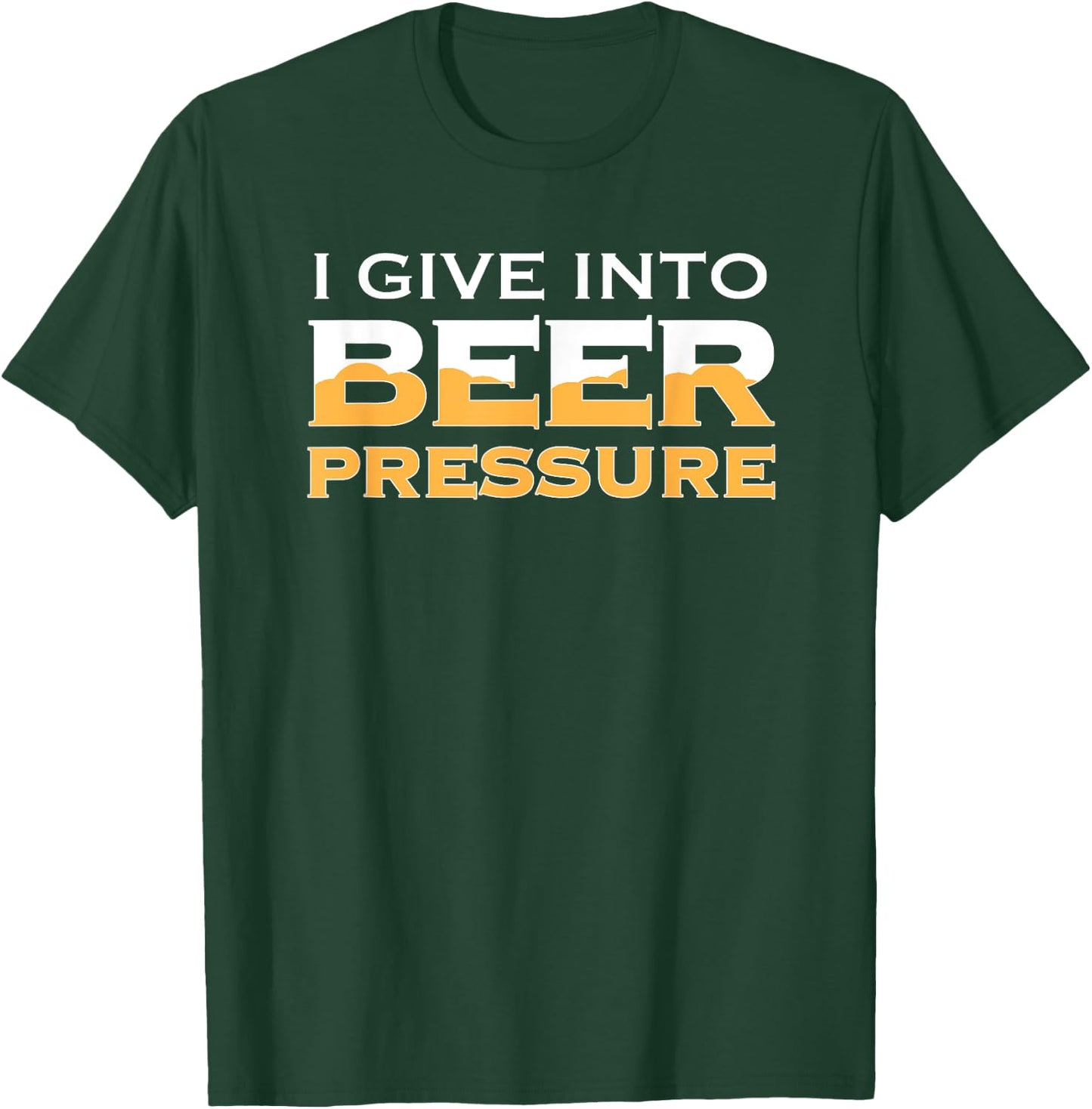 I Give Into Beer Pressure Drinking Craft IPA Funny Home Brew T-Shirt - T-Shirt | Forest
