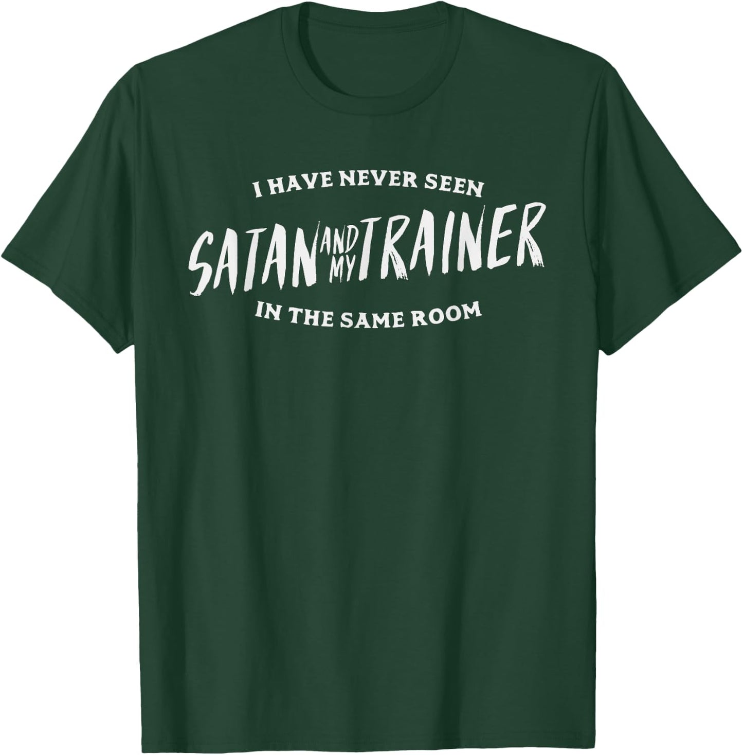 Never Seen Satan And Trainer Same Room Gym Workout PT Gift T-Shirt - T-Shirt | Forest