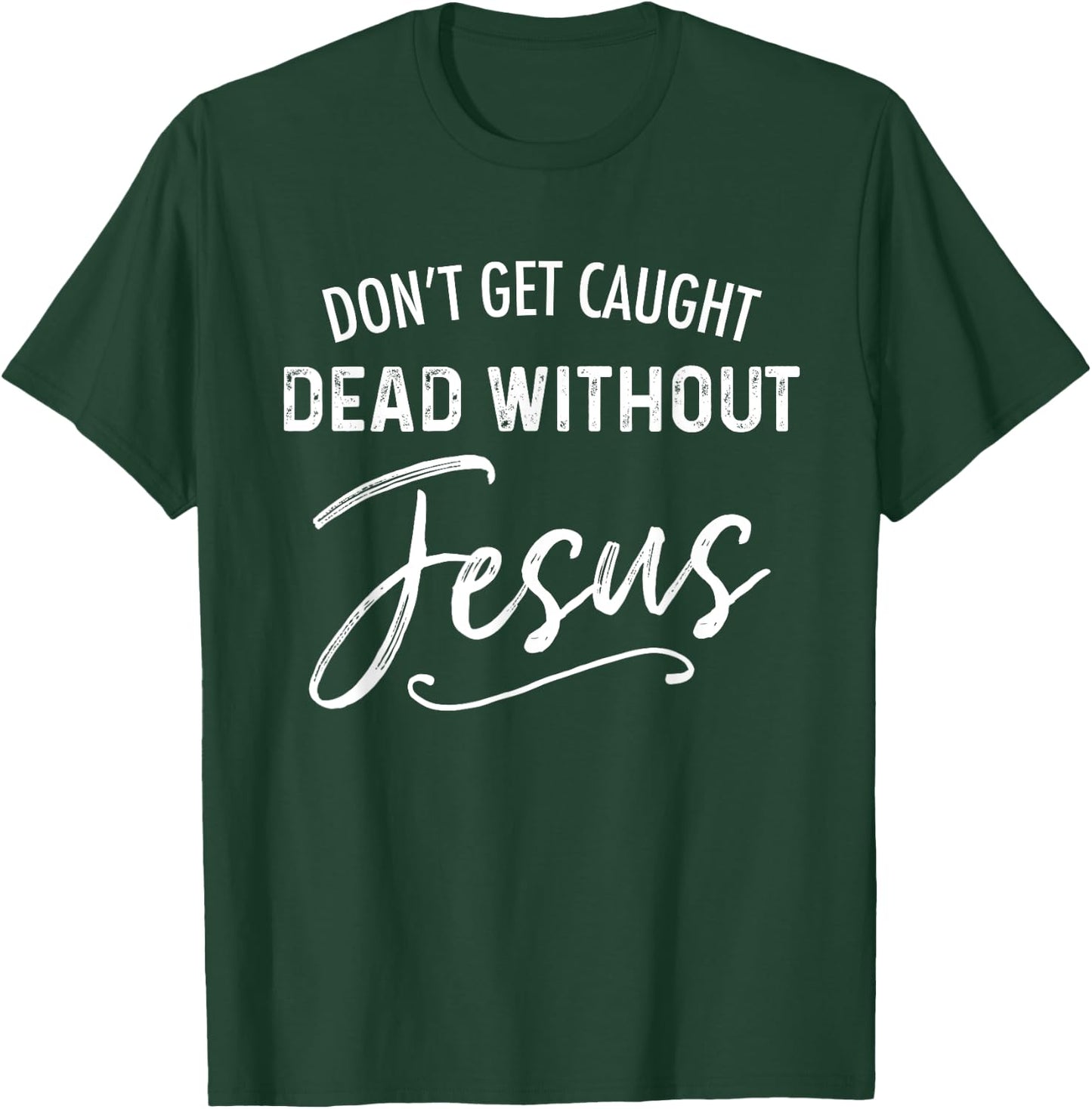 Don't Get Caught Dead Without Jesus Funny Christian Joke T-Shirt - T-Shirt | Forest