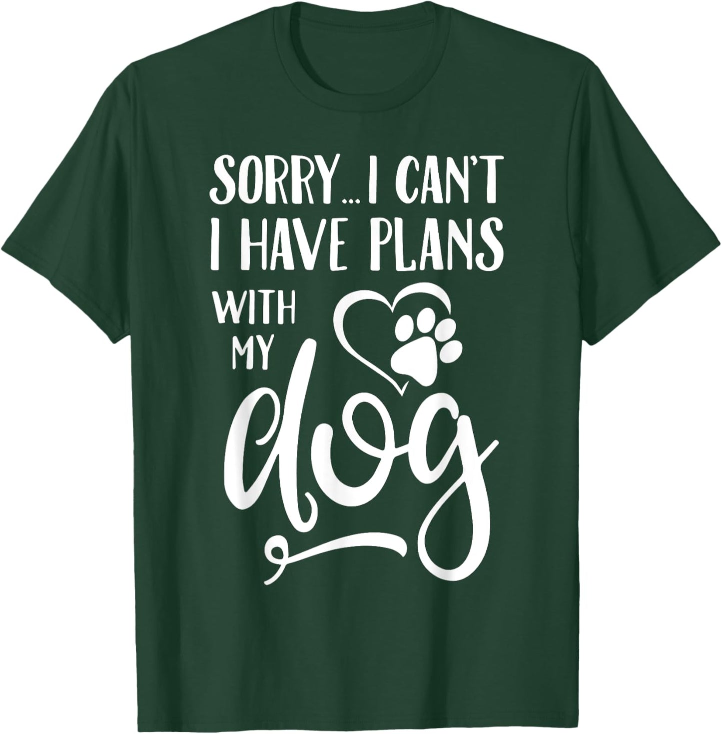 Sorry I Cant I Have Plans With My Dog Women Kids T-Shirt - T-Shirt | Forest