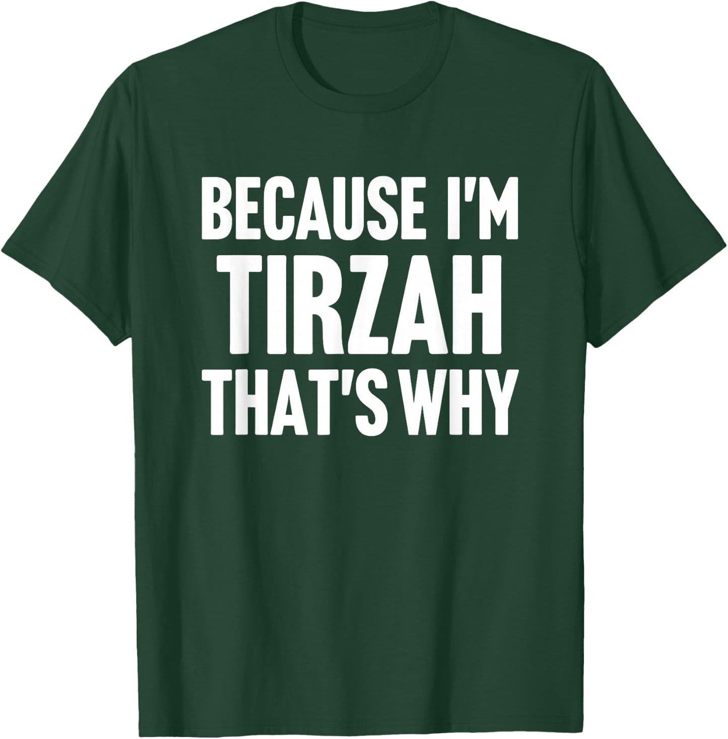 Because I'm Tirzah That's Why Am Personalized Name T-Shirt - T-Shirt | Forest