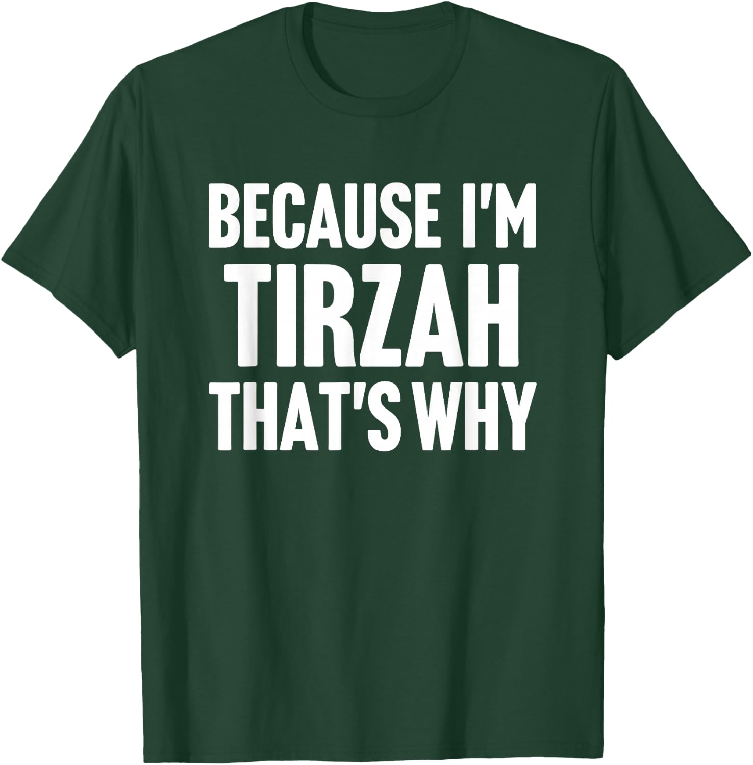 Because I'm Tirzah That's Why Am Personalized Name T-Shirt - T-Shirt | Forest