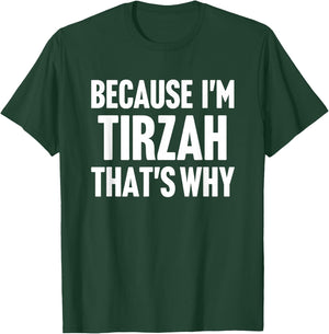 Because I'm Tirzah That's Why Am Personalized Name T-Shirt - T-Shirt | Forest