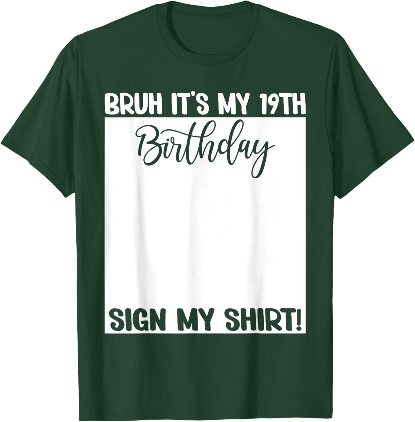 Bruh It's My 19th Birthday Sign My Shirt 19 Years Old Bday T-Shirt - T-Shirt | Forest