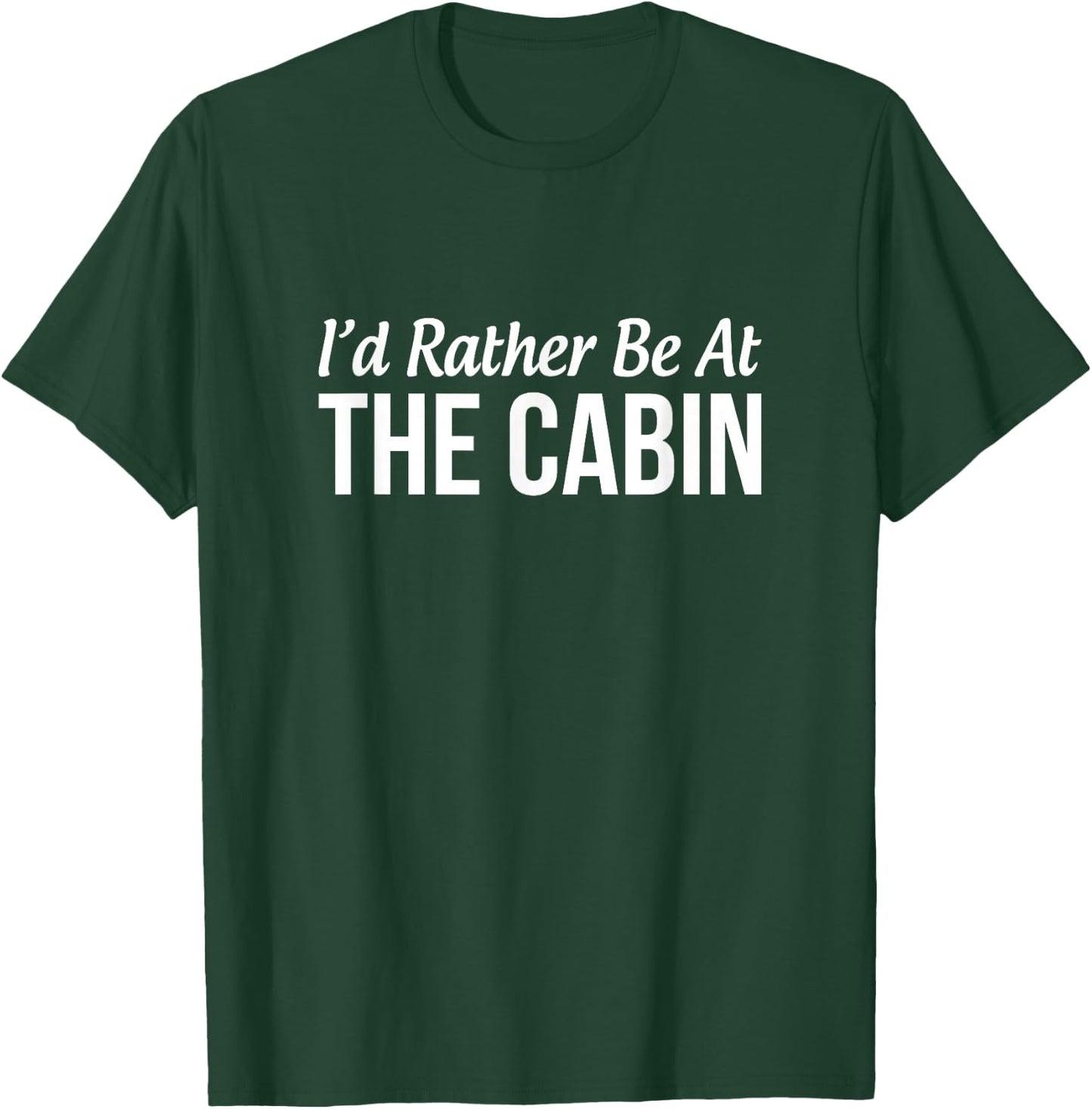 I'd Rather Be At The Cabin T-Shirt - T-Shirt | Forest