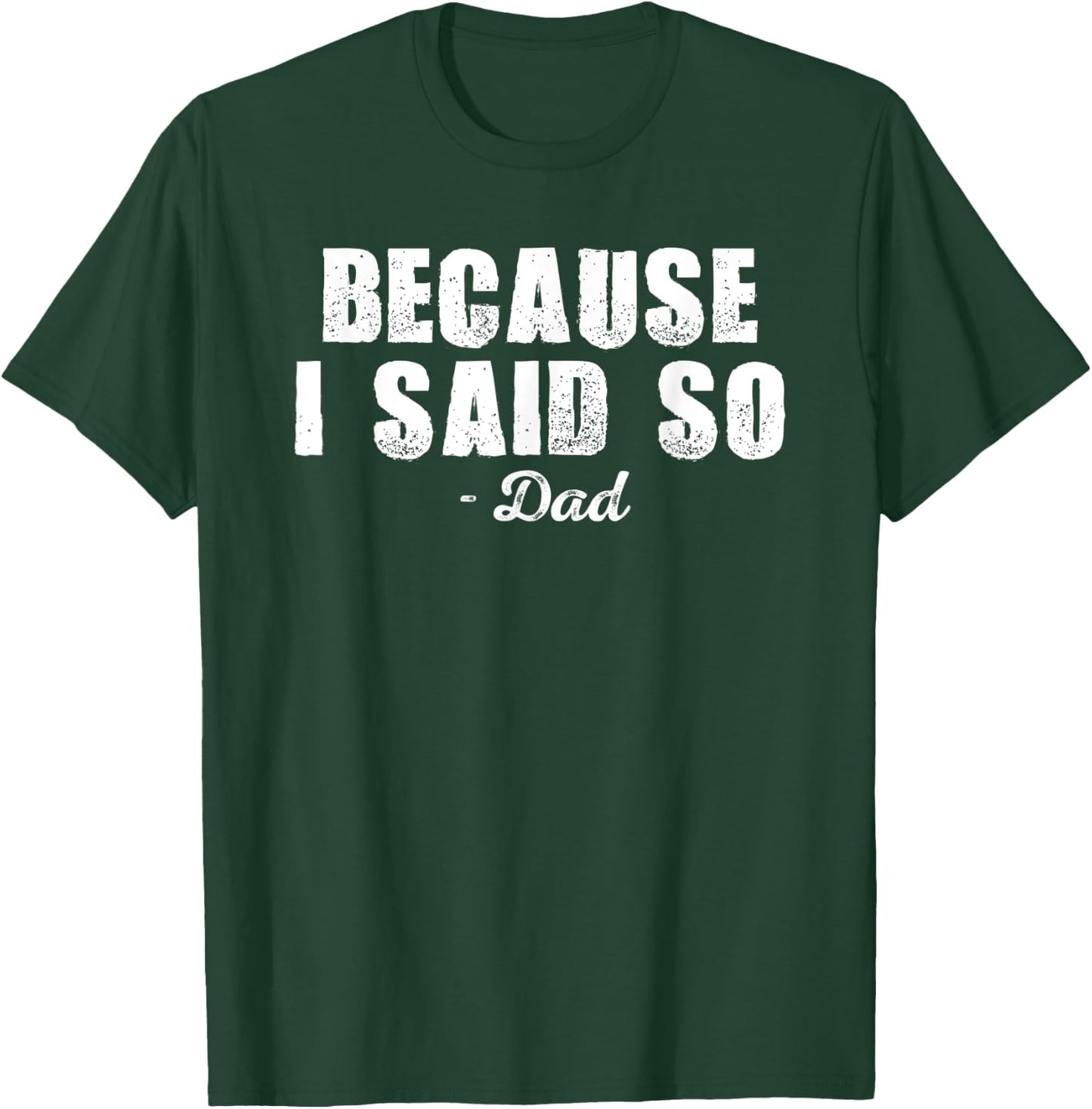 Because I Said So Dad Joke Funny Father Shirt for Adult Men T-Shirt - T-Shirt | Forest