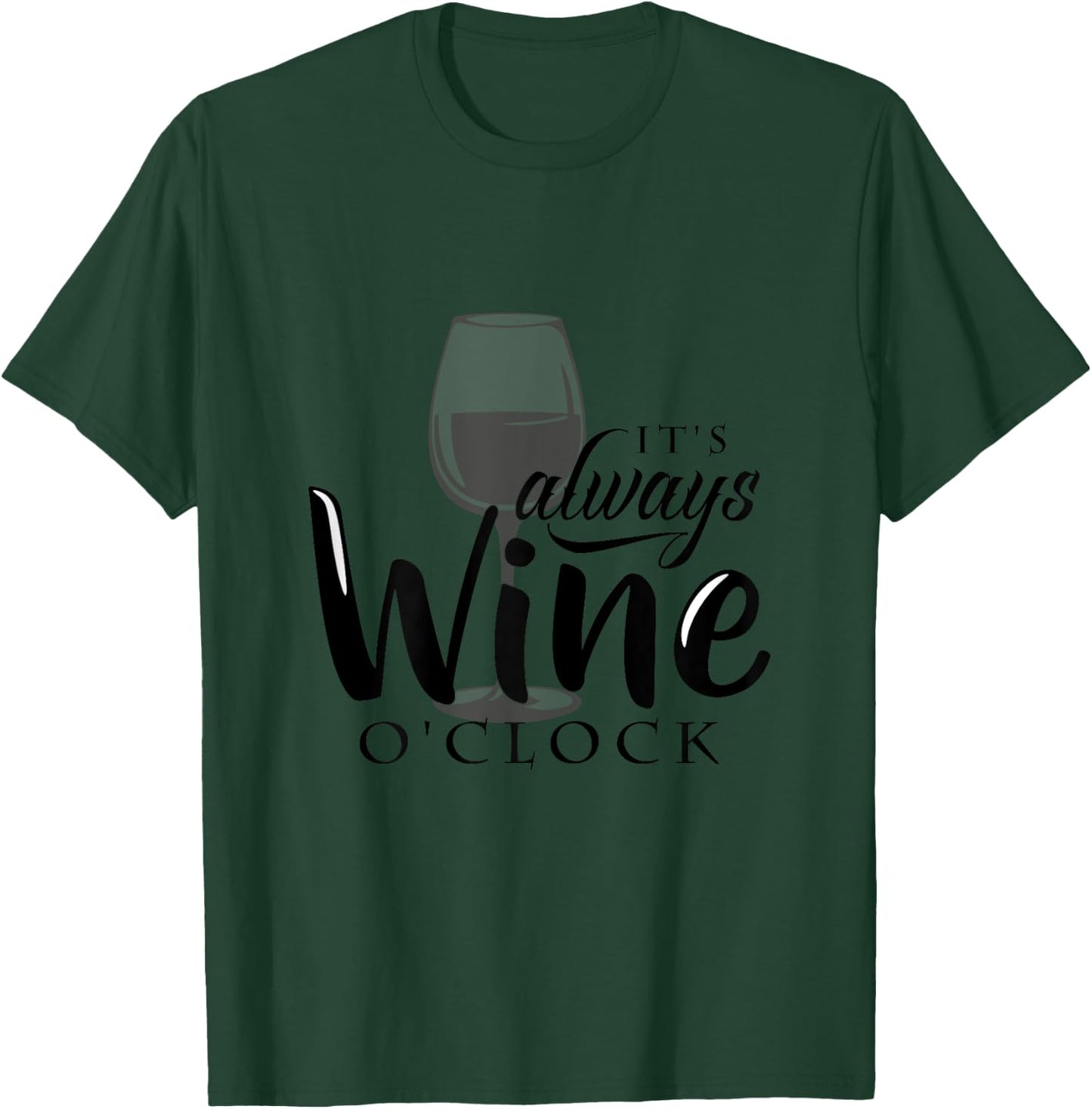 It's Always Wine O'Clock (wine humor) T-Shirt - T-Shirt | Forest