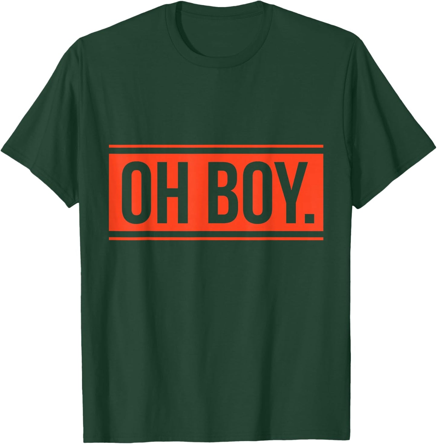 Oh Boy. T-Shirt - T-Shirt | Forest