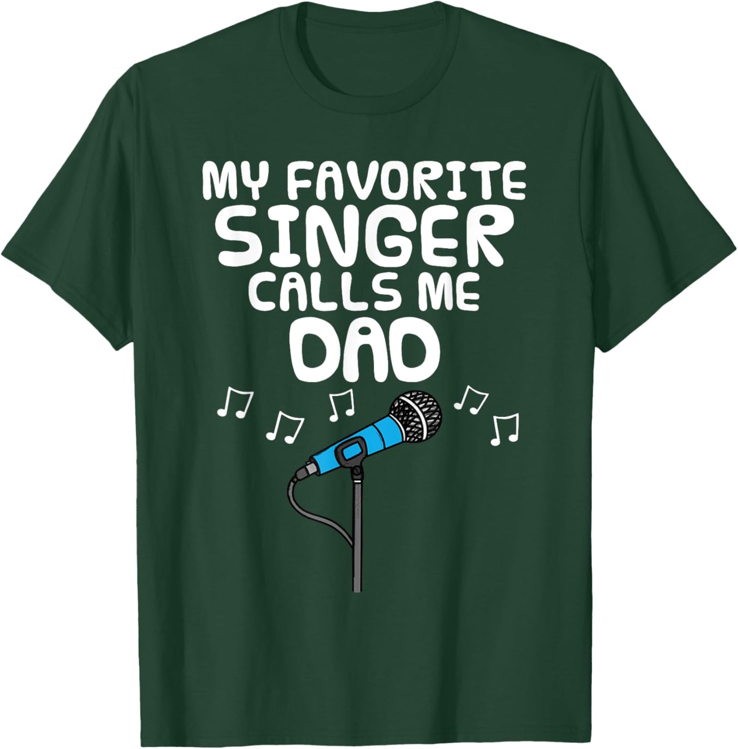 My Favorite Singer Calls Me Dad, Father's Day Musician T-Shirt - T-Shirt | Forest