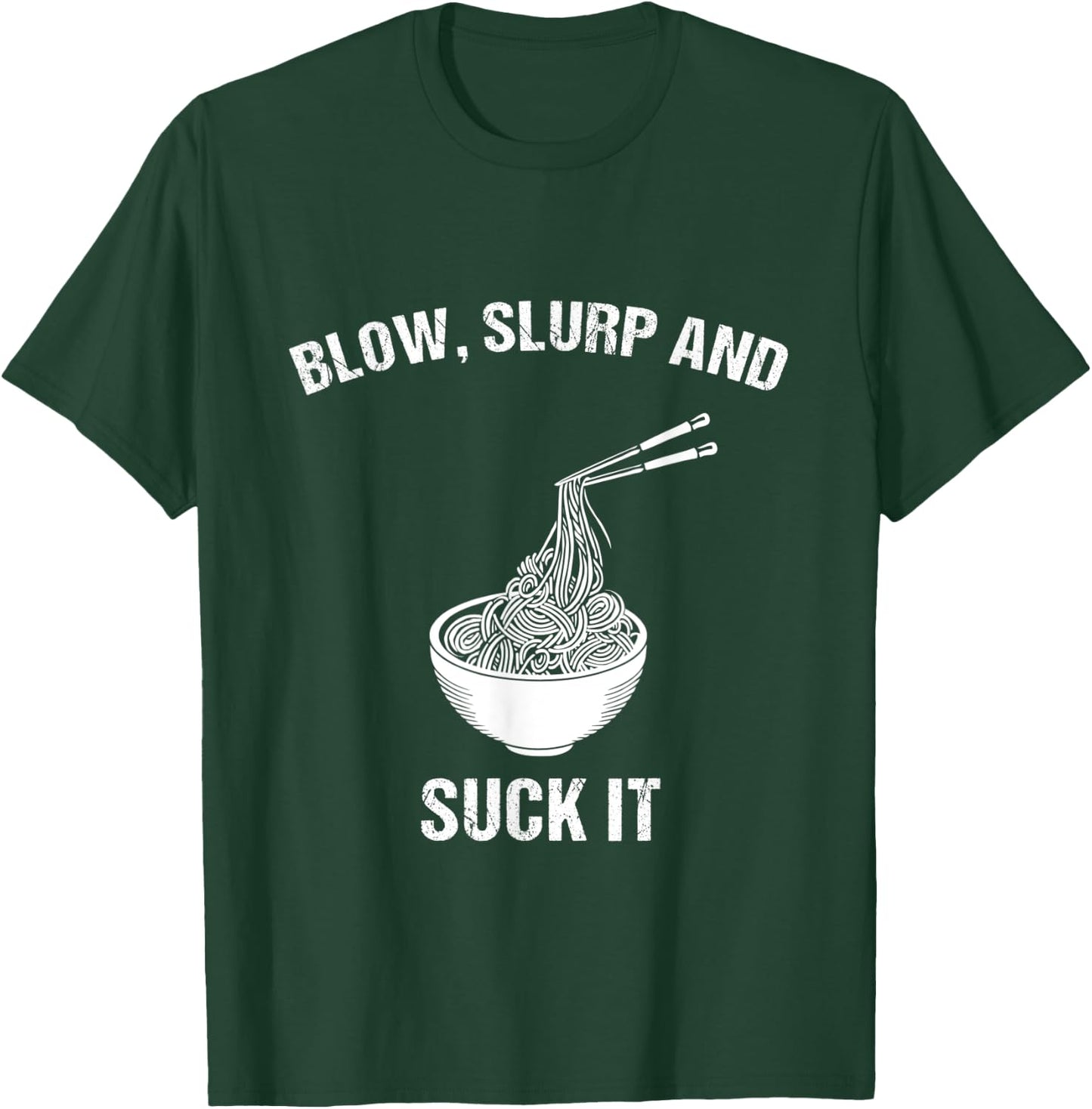 Blow, Slurp & Suck It Funny Asian Food Ramen Noodles T-Shirt - T-Shirt | Forest