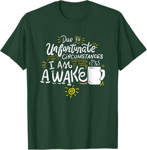 Due To Unfortunate Circumstances I Am Awake T-Shirt - T-Shirt | Forest
