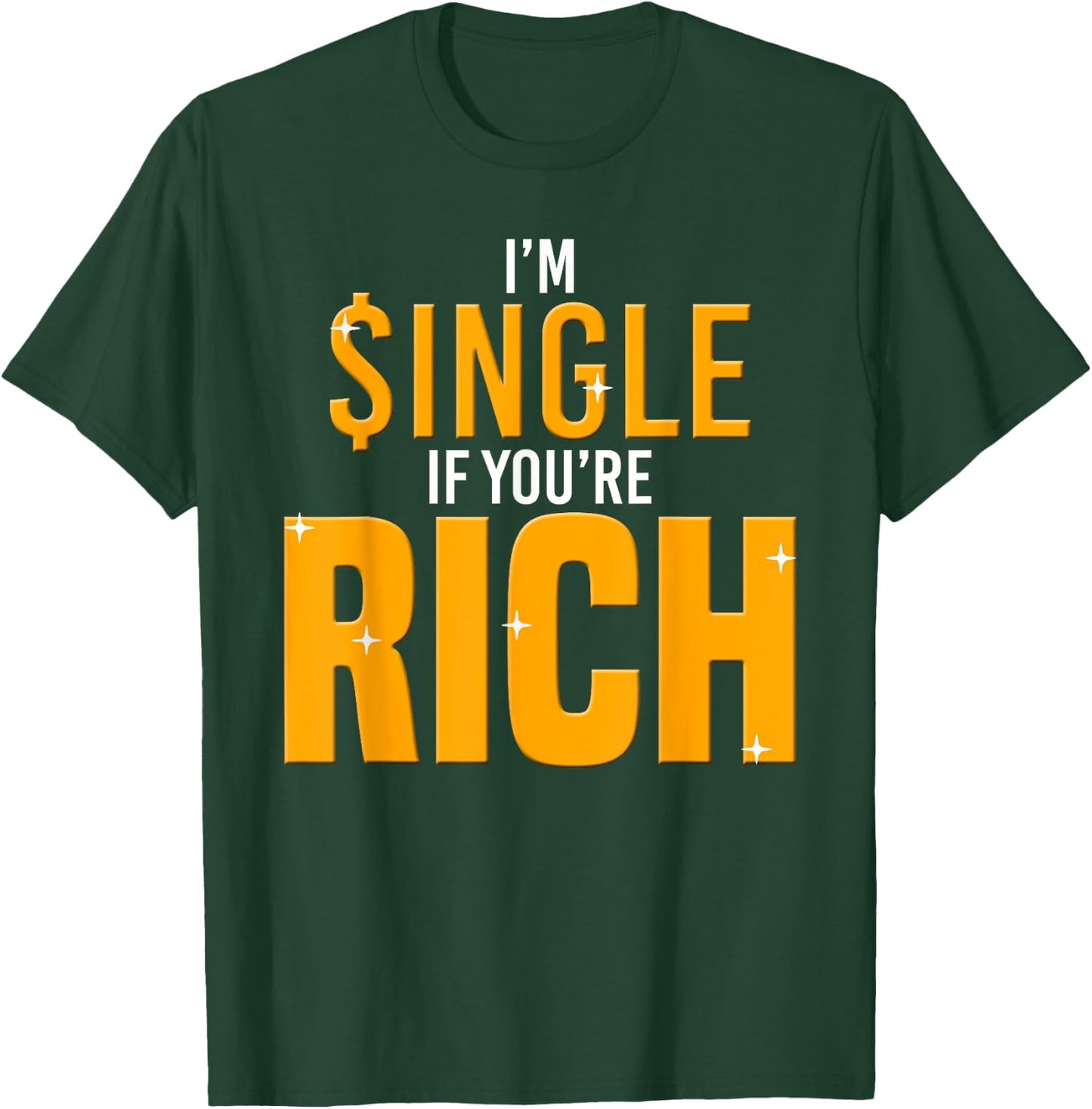 Im Single If Youre Rich-Gold Digger T-Shirt - T-Shirt | Forest