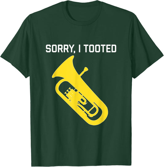 SORRY, I TOOTED - Funny Baritone/ Funny Euphonium T-Shirt - T-Shirt | Forest