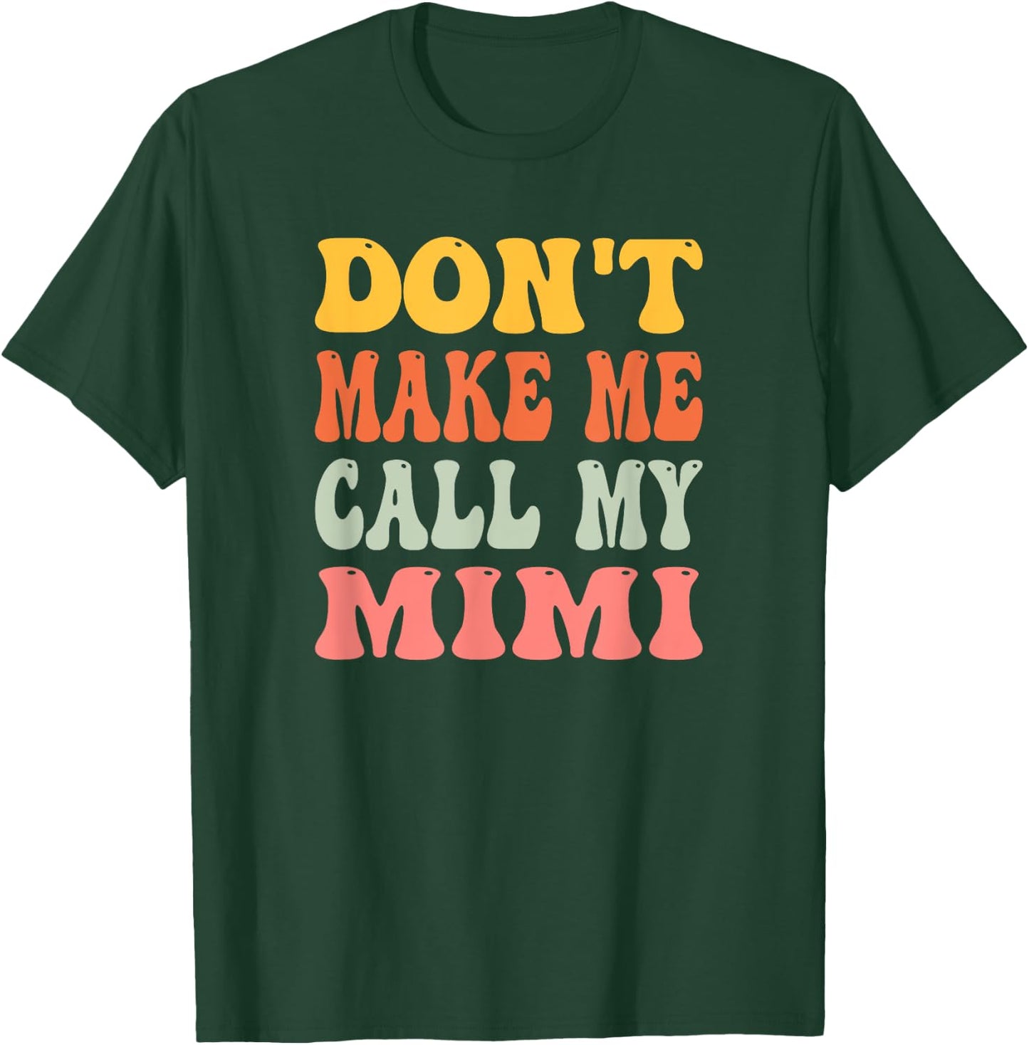 Don't Make Me Call My Mimi T-Shirt - T-Shirt | Forest