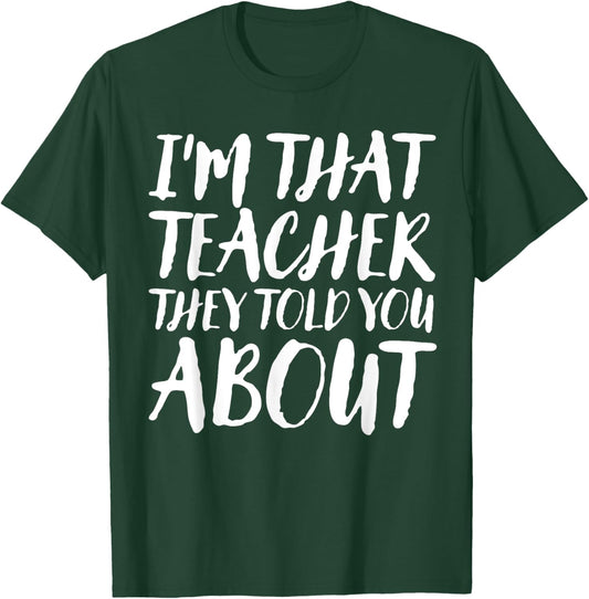 I'm That Teacher They Told You About Funny Back To School T-Shirt - T-Shirt | Forest