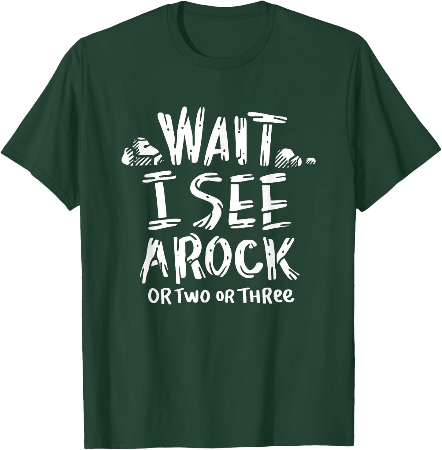Wait I See A Rock - Geology T-Shirt - T-Shirt | Forest