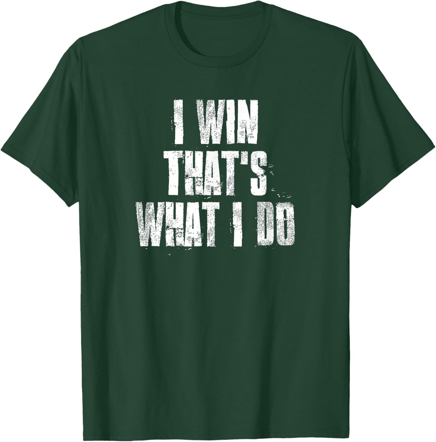 I Win That's What I Do Motivational Gym Sports Work T-Shirt - T-Shirt | Forest